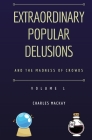 Extraordinary Popular Delusions and the Madness of Crowds Volume 1 Cover Image