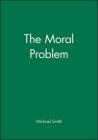 The Moral Problem (Philosophical Theory) By Michael Smith Cover Image