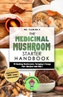 The Medicinal Mushroom Starter Handbook: 18 Healing Mushrooms, Foraging & Usage Tips, Recipes and FAQ's By Stephen Fleming Cover Image