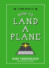 How to Land a Plane By Mark Vanhoenacker Cover Image