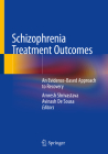 Schizophrenia Treatment Outcomes: An Evidence-Based Approach to Recovery By Amresh Shrivastava (Editor), Avinash de Sousa (Editor) Cover Image