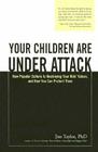 Your Children Are Under Attack: How Popular Culture Is Destroying Your Kids' Values, and How You Can Protect Them By Jim Taylor Cover Image