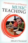 Introduction to Effective Music Teaching: Artistry and Attitude By Alfred S. Townsend Cover Image