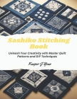 Sashiko Stitching Book: Unleash Your Creativity with Master Quilt Patterns and DIY Techniques Cover Image