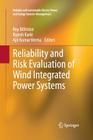 Reliability and Risk Evaluation of Wind Integrated Power Systems (Reliable and Sustainable Electric Power and Energy Systems M) By Roy Billinton (Editor), Rajesh Karki (Editor), Ajit Kumar Verma (Editor) Cover Image