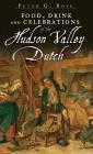 Food, Drink and Celebrations of the Hudson Valley Dutch Cover Image