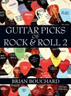 Guitar Picks of Rock & Roll 2: The Deluxe Edition By Brian Bouchard Cover Image