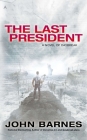 The Last President (A Novel of Daybreak #3) By John Barnes Cover Image