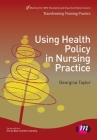 Using Health Policy in Nursing Practice (Transforming Nursing Practice) By Georgina Taylor Cover Image