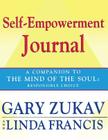 Self-Empowerment Journal: A Companion to The Mind of the Soul: Responsible Choice By Gary Zukav, Linda Francis Cover Image
