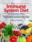The Immune System Diet and Recovery Plan: Ultimate Cookbook with Natural Recipes to Boost Your Immunity, Prevent Disease and Stay Healthy Cover Image