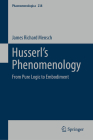 Husserl's Phenomenology: From Pure Logic to Embodiment (Phaenomenologica #238) By James Richard Mensch Cover Image