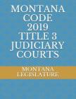 Montana Code 2019 Title 3 Judiciary Courts Cover Image