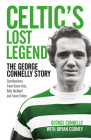 Celtic’s Lost Legend: The George Connelly Story By George Connelly, Bryan Cooney Cover Image