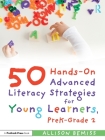 50 Hands-On Advanced Literacy Strategies for Young Learners, PreK-Grade 2 By Allison Bemiss Cover Image