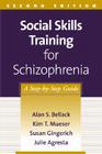 Social Skills Training for Schizophrenia: A Step-by-Step Guide By Alan S. Bellack, PhD, Kim T. Mueser, PhD, Susan Gingerich, MSW, Julie Agresta Cover Image