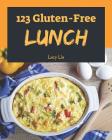 Gluten-Free Lunch 123: Enjoy 123 Days with Amazing Gluten-Free Lunch Recipes in Your Own Gluten-Free Lunch Cookbook! [book 1] By Lucy Liu Cover Image