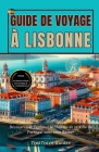 Guide de Voyage à Lisbonne 2024: Découvrez et Explorez le Charme de la Ville de Portugal sans vous Ruiner By Trek Trove Cover Image