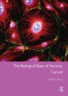 The Biological Basis of Nursing: Cancer By William T. Blows Cover Image