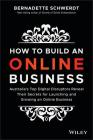 How to Build an Online Business: Australia's Top Digital Disruptors Reveal Their Secrets for Launching and Growing an Online Business By Bernadette Schwerdt Cover Image