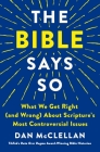 The Bible Says So: What We Get Right (and Wrong) About Scripture’s Most Controversial Issues By Dan McClellan Cover Image