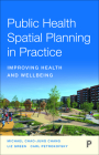 Public Health Spatial Planning in Practice: Improving Health and Wellbeing By Michael Chao-Jung Chang, Liz Green, Carl Petrokofsky Cover Image