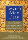 Jewish Men Pray: Words of Yearning, Praise, Petition, Gratitude and Wonder from Traditional and Contemporary Sources By Stuart M. Matlins (Editor), Kerry M. Olitzky (Editor), Bradley Shavit Artson (Foreword by) Cover Image