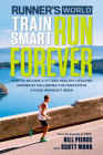 Runner's World Train Smart, Run Forever: How to Become a Fit and Healthy Lifelong Runner by Following The Innovative 7-Hour Workout Week Cover Image