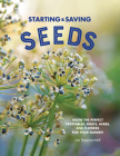 Starting & Saving Seeds: Grow the Perfect Vegetables, Fruits, Herbs, and Flowers for Your Garden By Julie Thompson-Adolf Cover Image