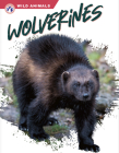 Wolverines (Wild Animals) By Megan Gendell Cover Image