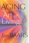 Aging and the Art of Living By Jan Baars Cover Image