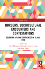 Borders, Sociocultural Encounters and Contestations: Southern African Experiences in Global View (Global Africa) By Christopher Changwe Nshimbi (Editor), Inocent Moyo (Editor), Jussi P. Laine (Editor) Cover Image
