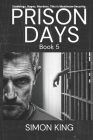 Prison Days: True Diary Entries by a Maximum Security Prison Officer, October, 2018 By Simon King Cover Image
