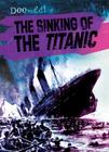 The Sinking of the Titanic (Doomed!) By Therese M. Shea Cover Image