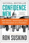 Confidence Men: Wall Street, Washington, and the Education of a President By Ron Suskind Cover Image