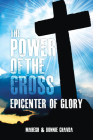 The Power of the Cross: Epicenter of Glory By Mahesh Chavda, Bonnie Chavda Cover Image