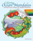 Coloring Ocean Mandalas: 30 Hand-Drawn Designs for Mindful Relaxation By Wendy Piersall Cover Image