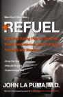 Refuel: A 24-Day Eating Plan to Shed Fat, Boost Testosterone, and Pump Up Strength and Stamina By John La Puma, M.D. Cover Image