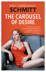 The Carousel of Desire By Eric-Emmanuel Schmitt, Howard Curtis (Translated by), Katherine Gregor (Translated by) Cover Image