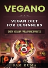 Vegano: Dieta Vegana para Principiantes By Sam Kuma Cover Image