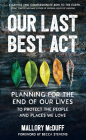 Our Last Best Act: Planning for the End of Our Lives to Protect the People and Places We Love Cover Image