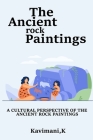 A Cultural Perspective of the Ancient Rock Paintings By Kavimani K Cover Image