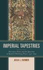 Imperial Tapestries: Narrative Form and the Question of Spanish Habsburg Power, 1530-1647 By Julia L. Farmer Cover Image