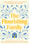 The Flourishing Family: A Jesus-Centered Guide to Parenting with Peace and Purpose Cover Image