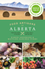 Food Artisans of Alberta: Your Trail Guide to the Best of Our Locally Crafted Fare Cover Image