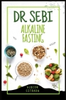 Dr. Sebi Alkaline Fasting: How 7000+ People Overcame Cold Sores and Genital Herpes Without the Use of Medication Using the Proven 3-Step Method ( By Albion Estrada Cover Image