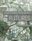 Masterplanning Futures By Lucy Bullivant Cover Image