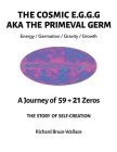 The Cosmic E.G.G.G.: AKA The Primeval Germ A Journey of 59 + 21 Zeroes By Richard Bruce Wallace Cover Image