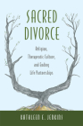 Sacred Divorce: Religion, Therapeutic Culture, and Ending Life Partnerships By Kathleen E. Jenkins Cover Image
