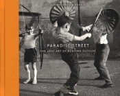 Paradise Street: The Lost Art of Playing Outside By Mary Evans Picture Library Cover Image